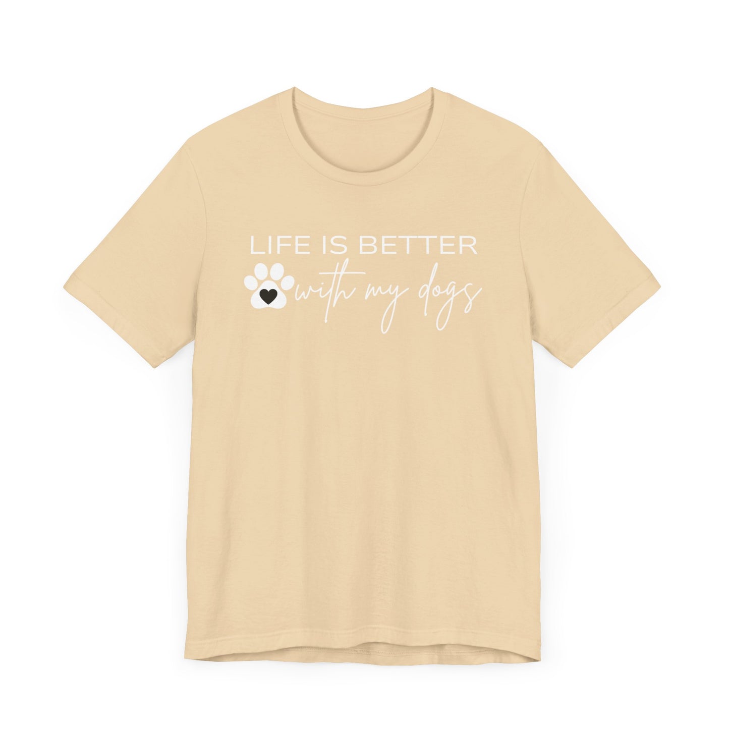 Life Is Better With My Dogs T-Shirt