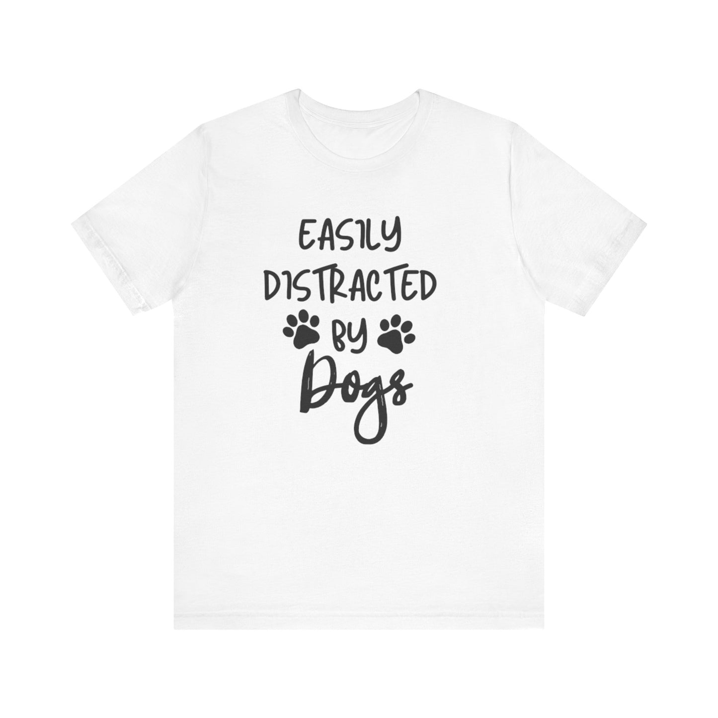 Easily Distracted By Dogs T-Shirt