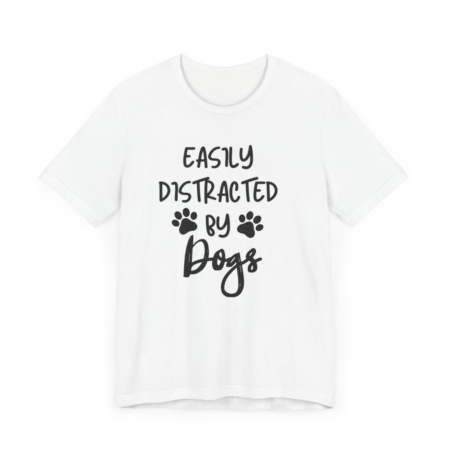 Easily Distracted By Dogs T-Shirt