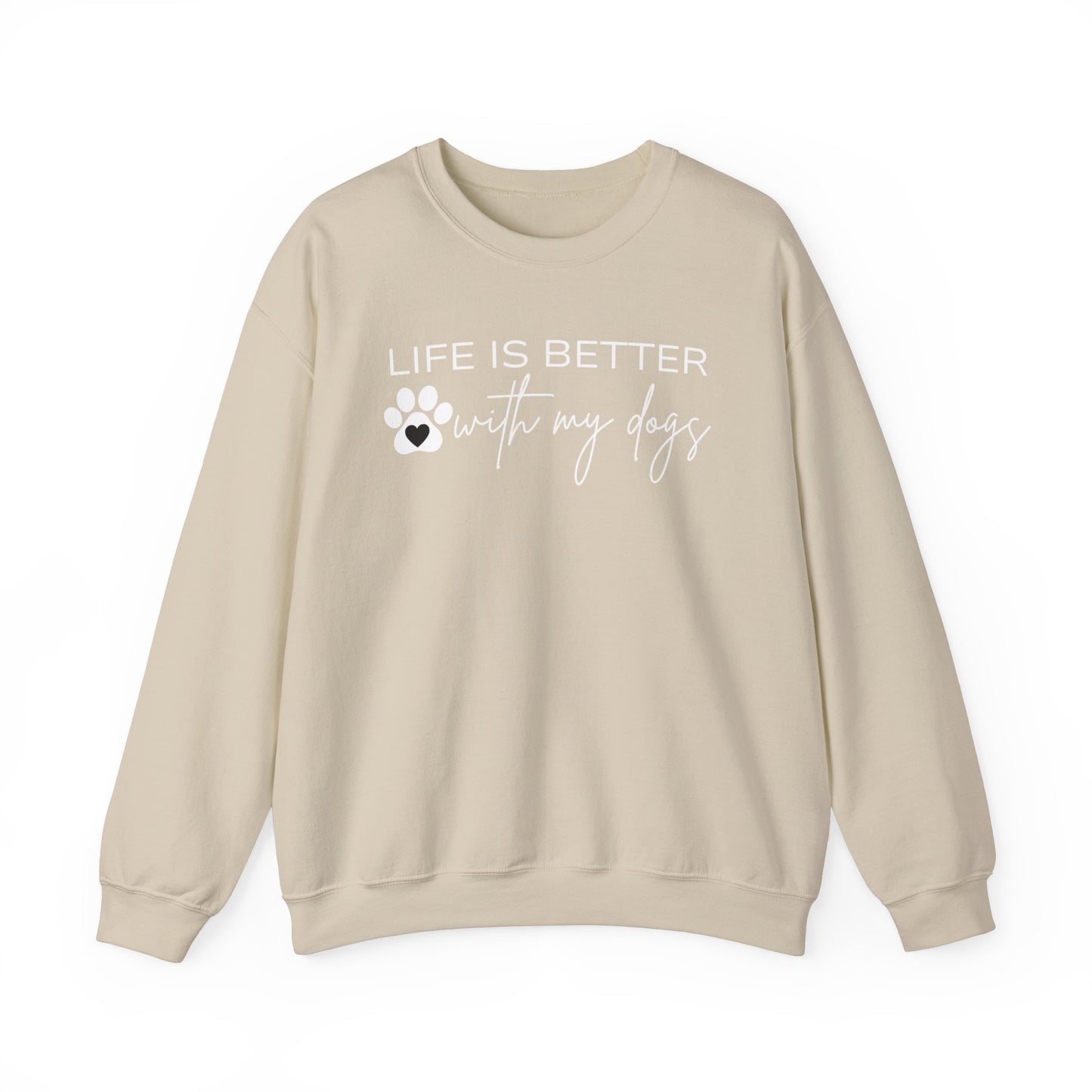 Life Is Better With My Dogs Sweatshirt