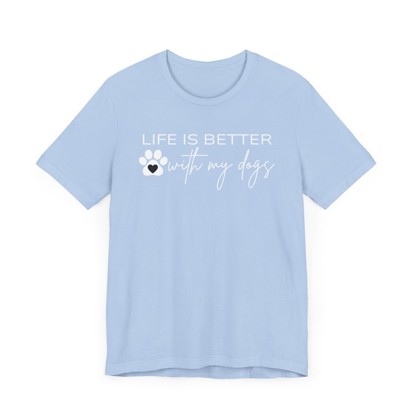 Life Is Better With My Dogs T-Shirt