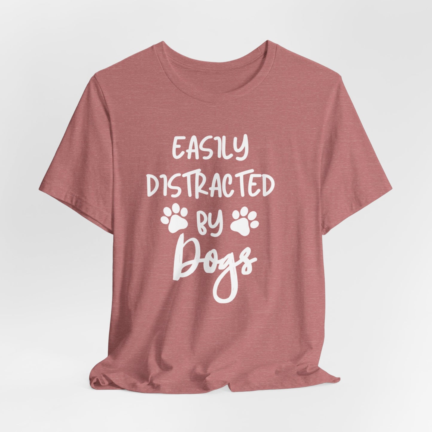 Easily Distracted By Dogs T-Shirt