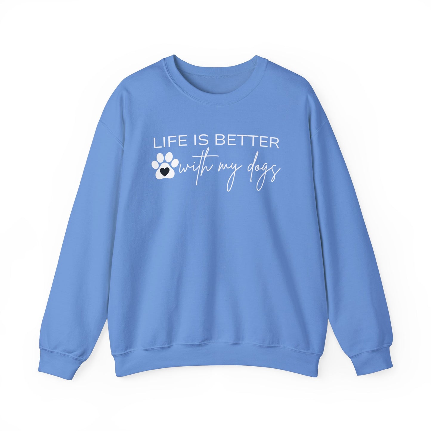 Life Is Better With My Dogs Sweatshirt