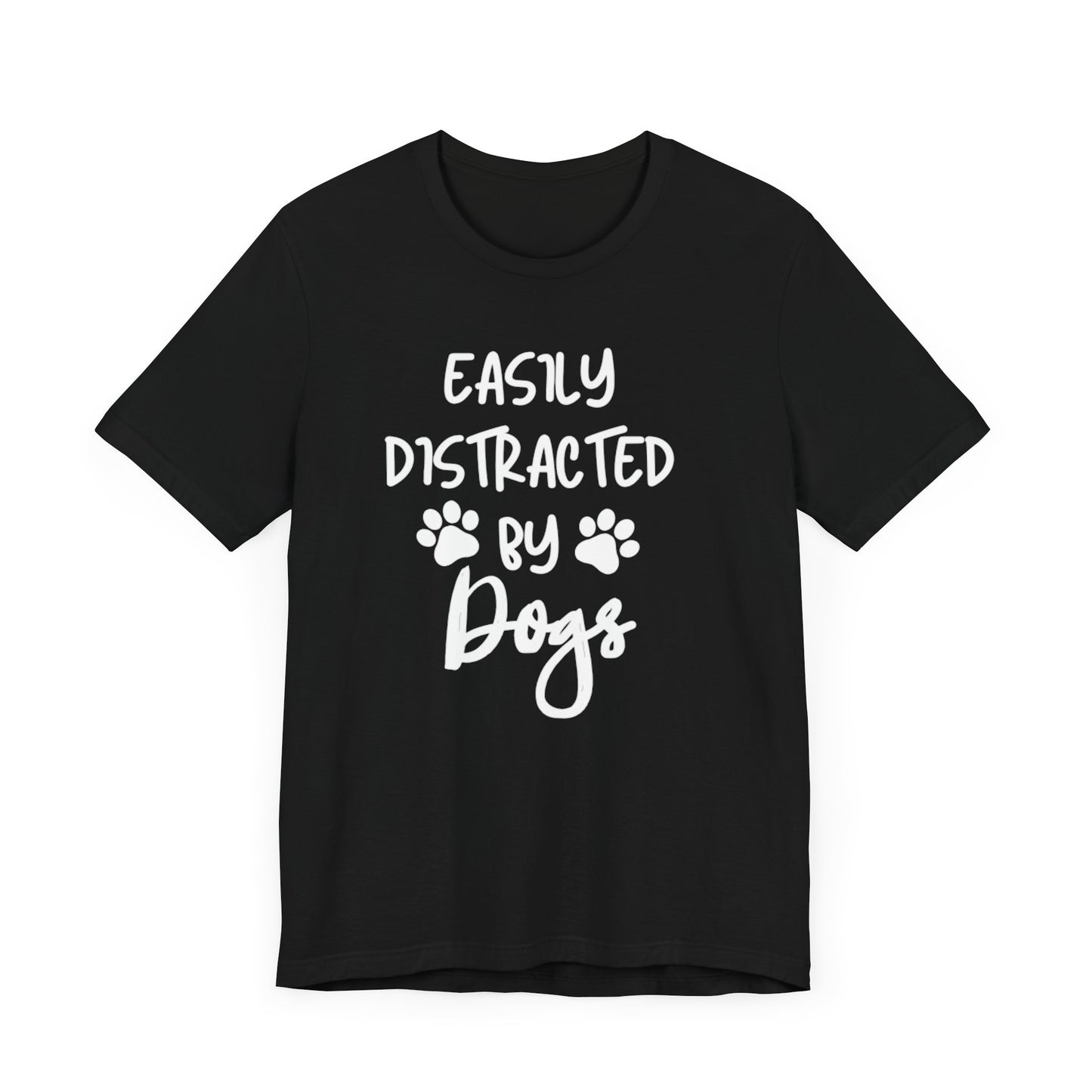 Easily Distracted By Dogs T-Shirt