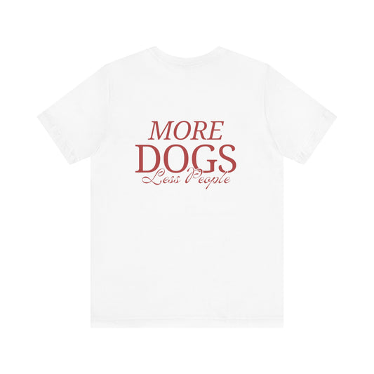 More Dogs Less People T-Shirt