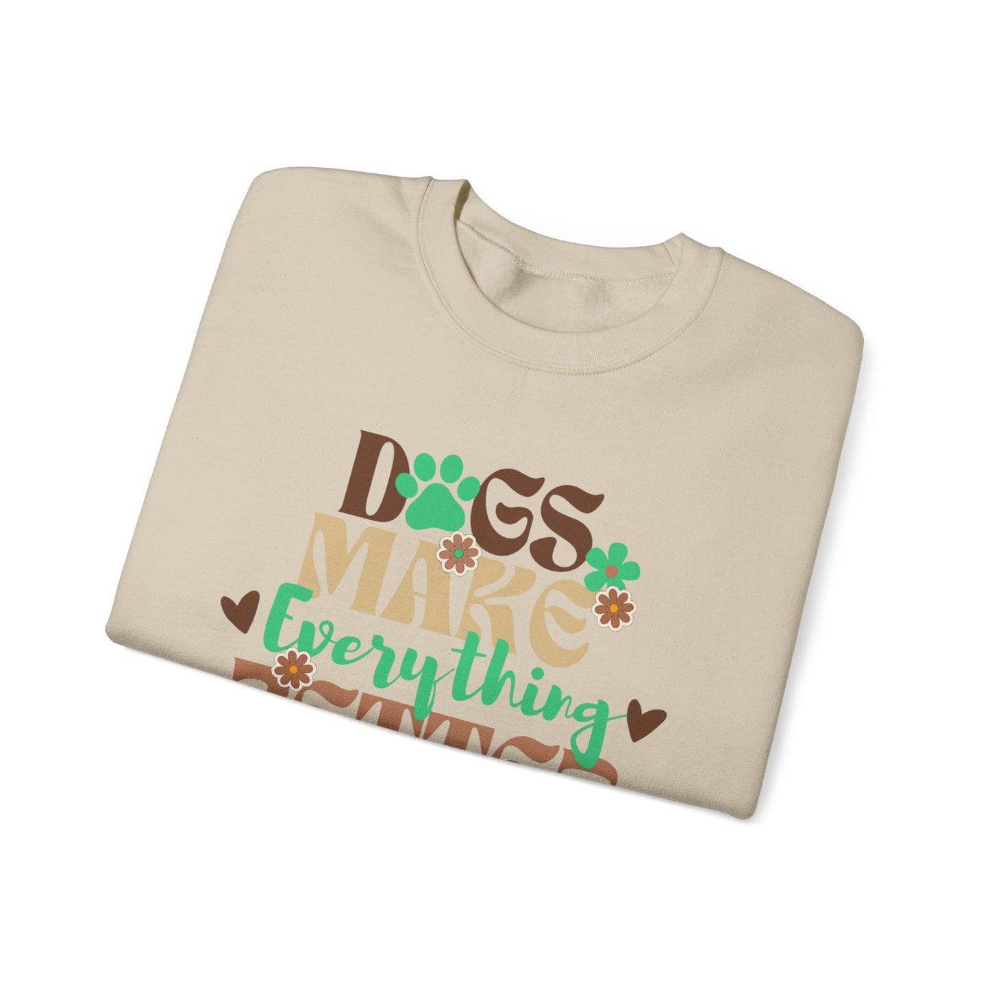 Dogs Make Everything Better Sweatshirt