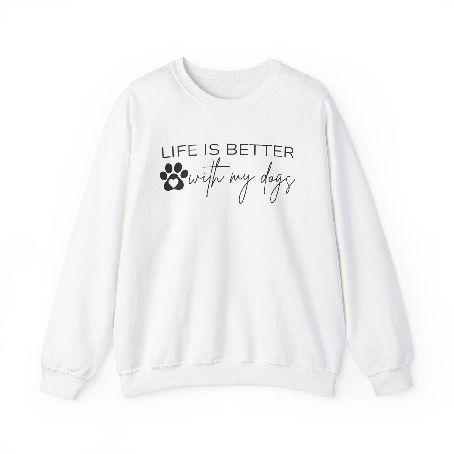 Life Is Better With My Dogs Sweatshirt