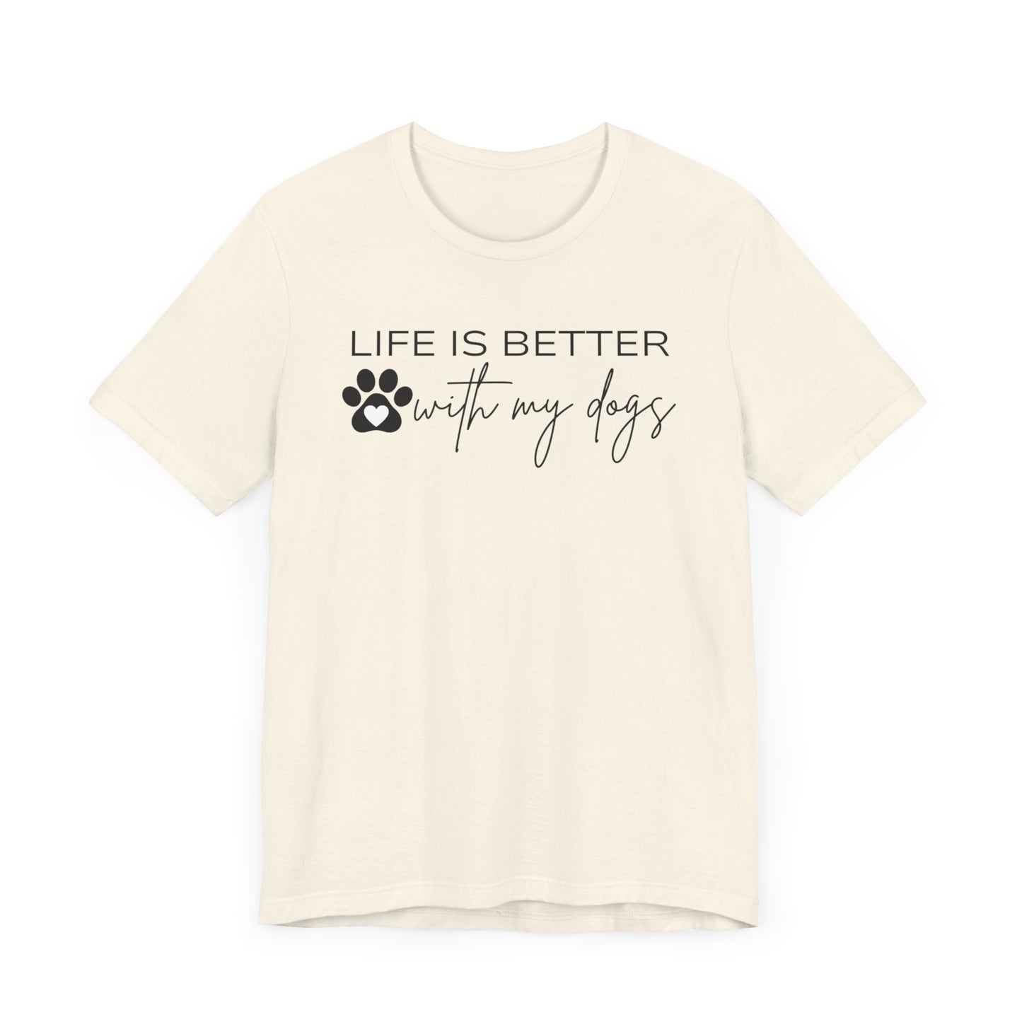 Life Is Better With My Dogs T-Shirt