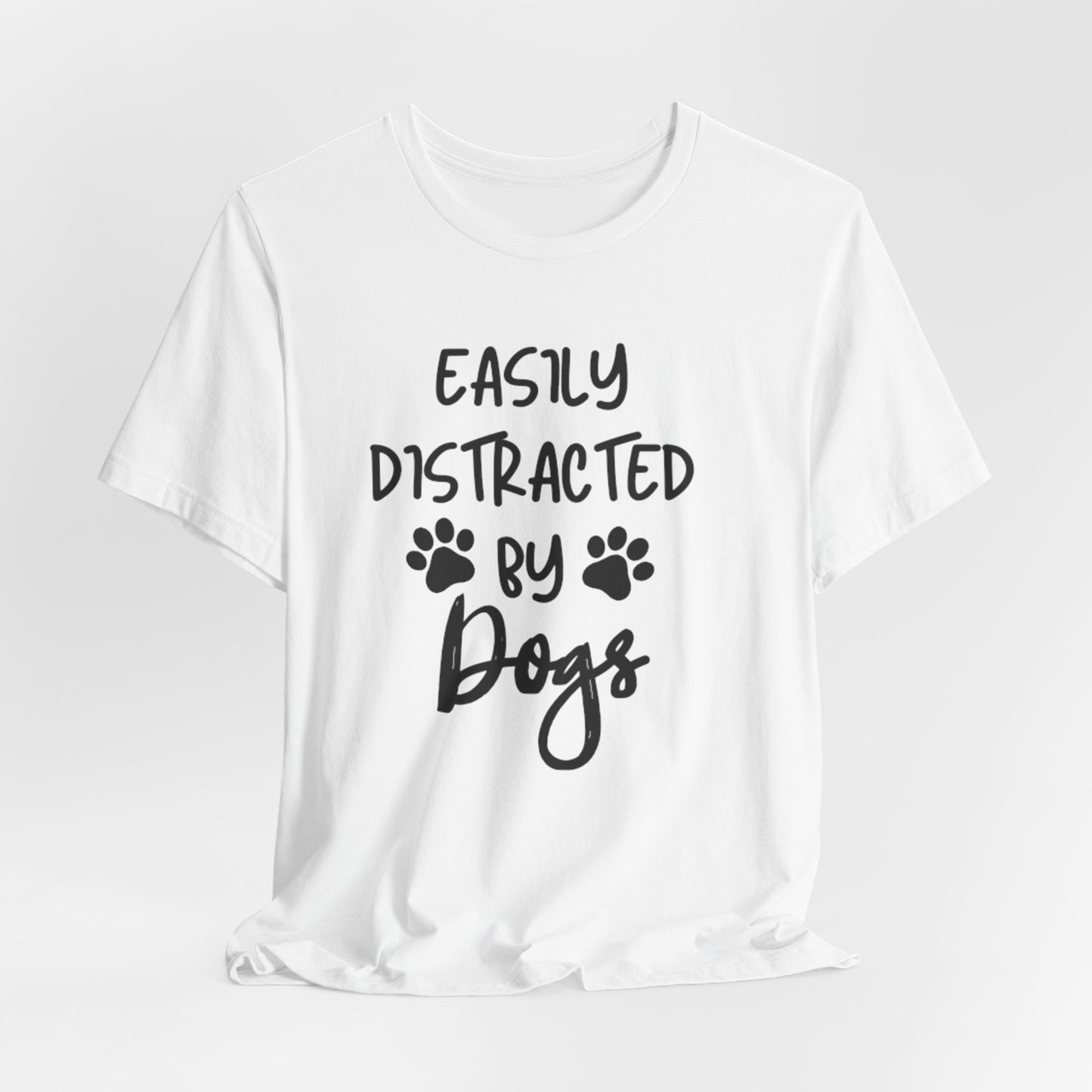 Easily Distracted By Dogs T-Shirt