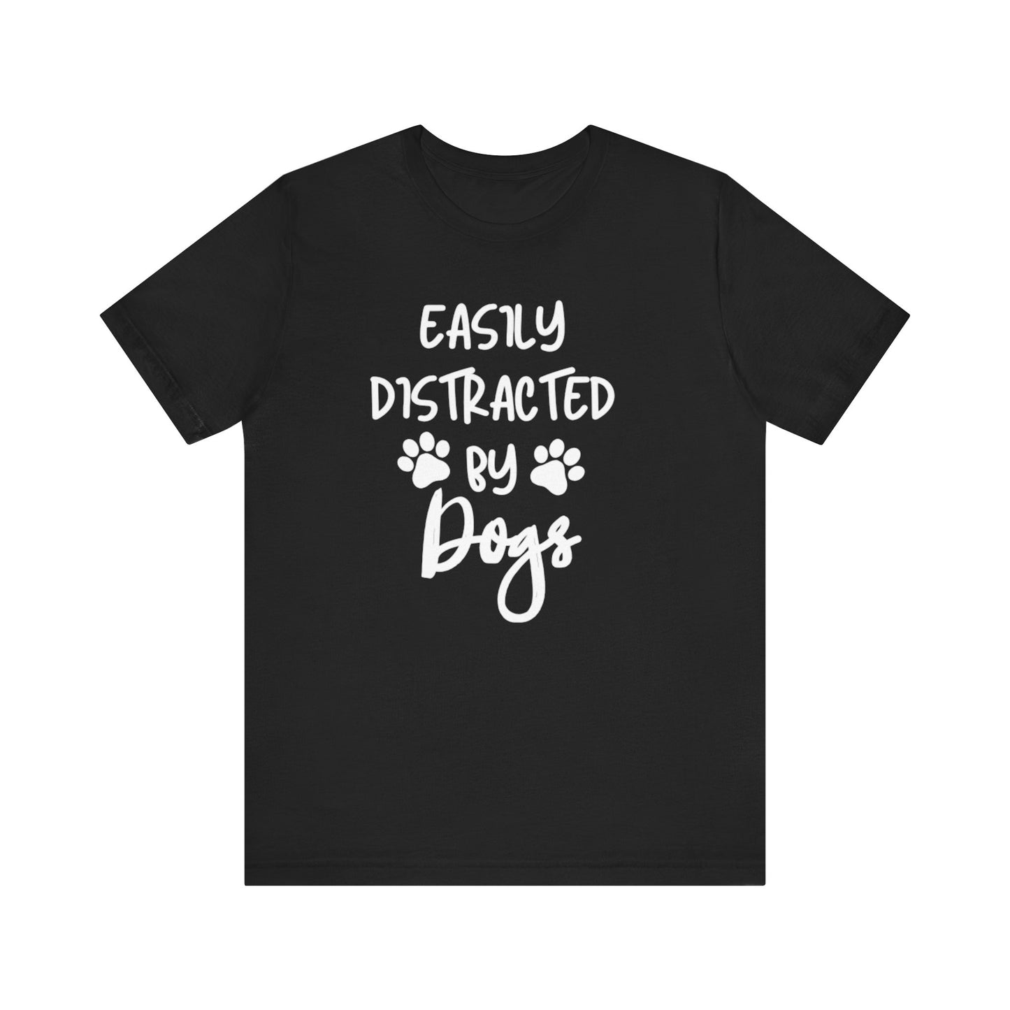 Easily Distracted By Dogs T-Shirt