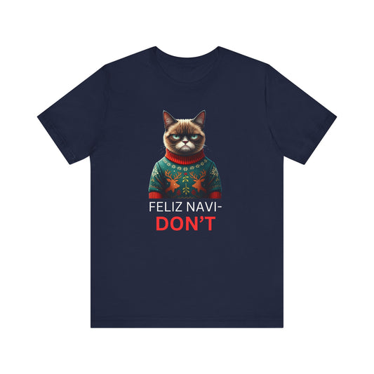 Grumpy Cat Feliz Navi- Don't T-Shirt