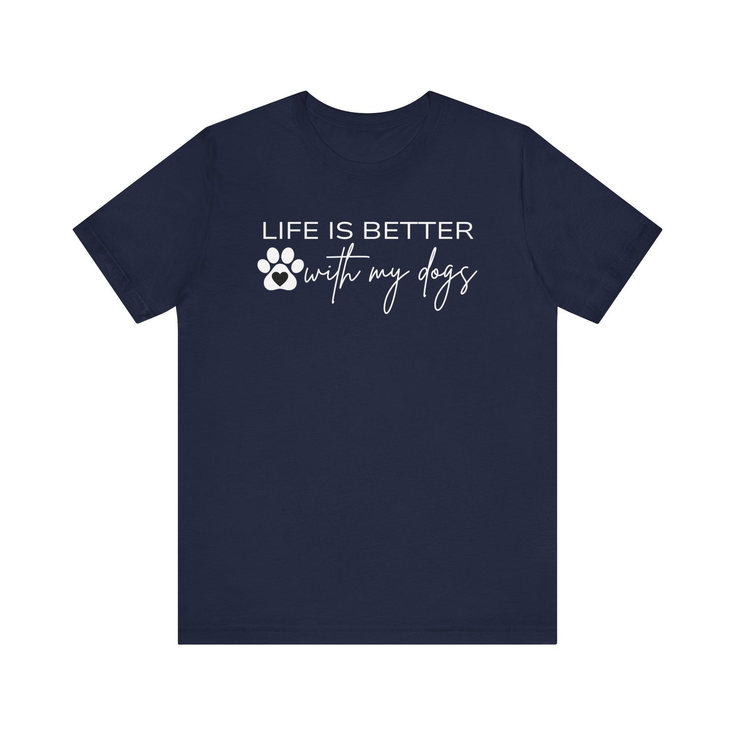 Life Is Better With My Dogs T-Shirt