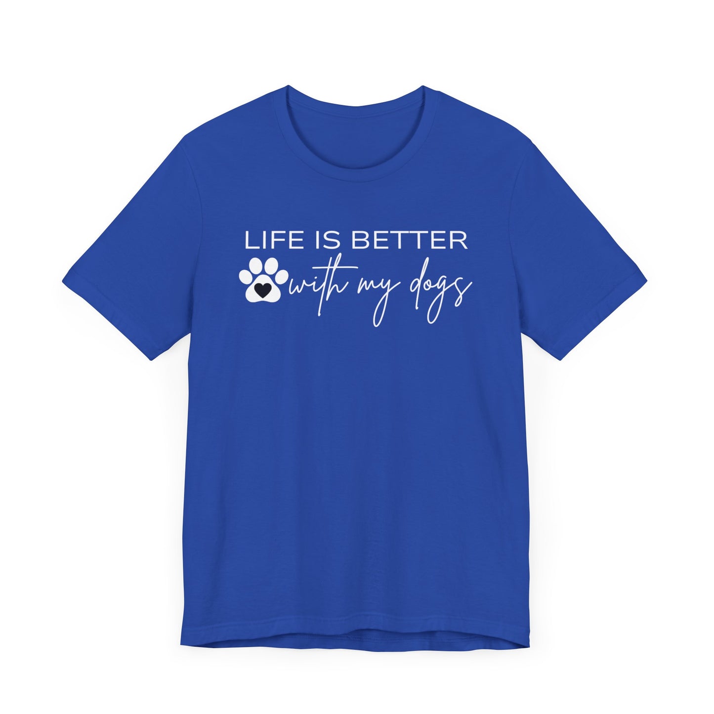 Life Is Better With My Dogs T-Shirt