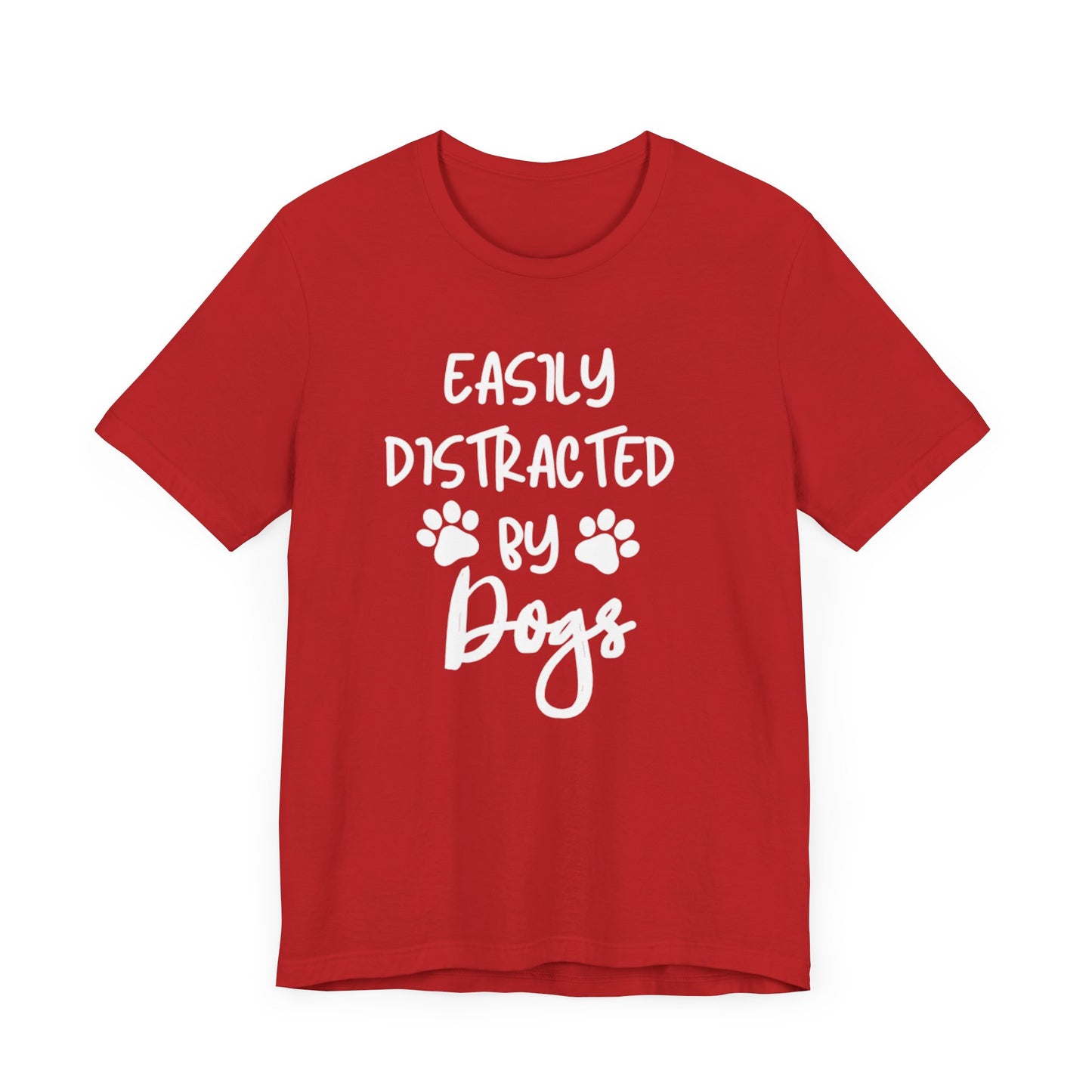 Easily Distracted By Dogs T-Shirt