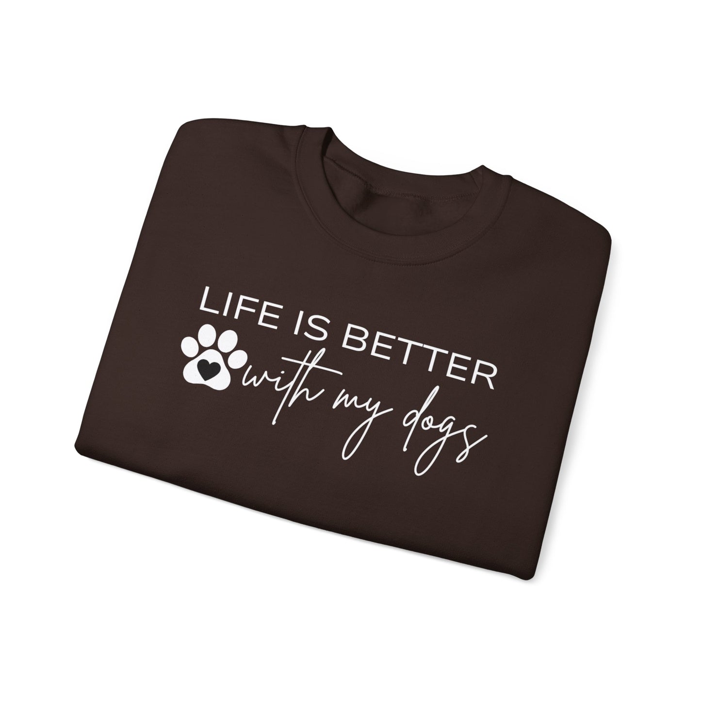 Life Is Better With My Dogs Sweatshirt