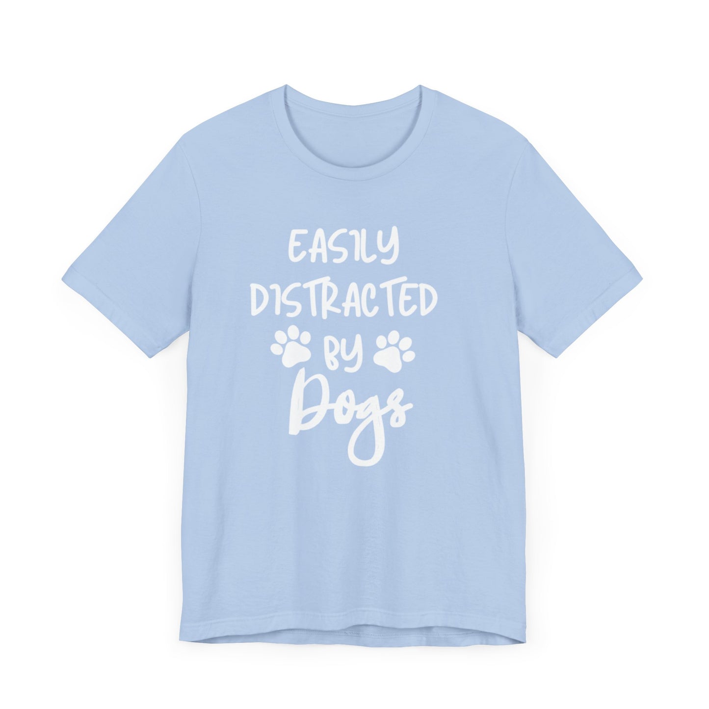 Easily Distracted By Dogs T-Shirt