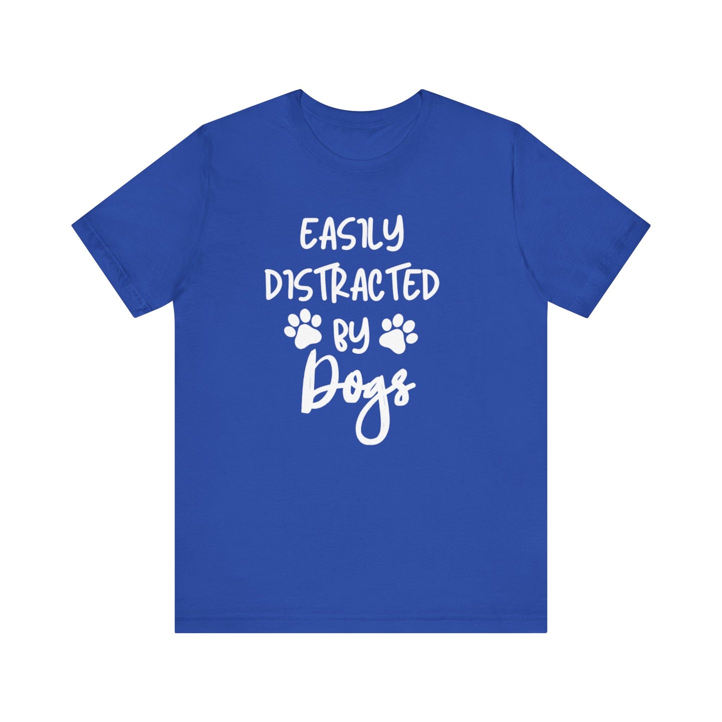 Easily Distracted By Dogs T-Shirt