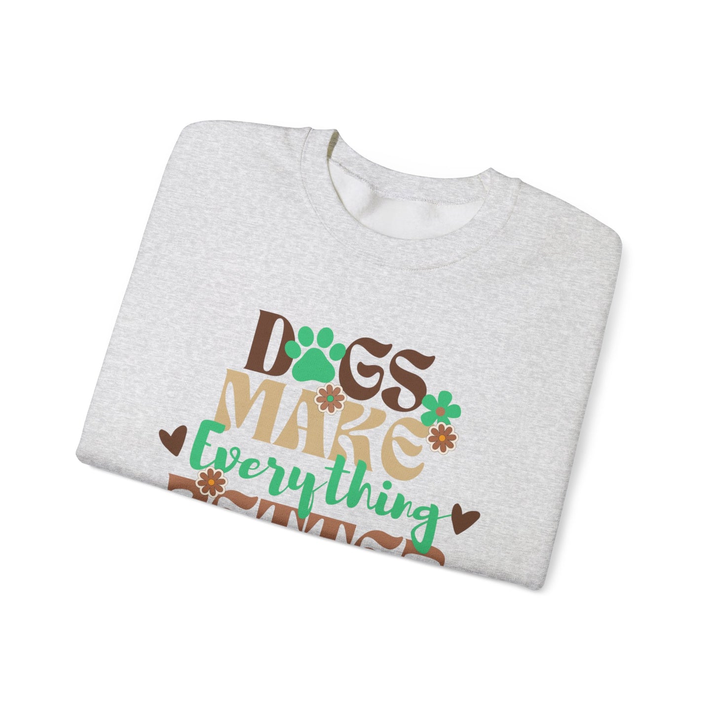 Dogs Make Everything Better Sweatshirt