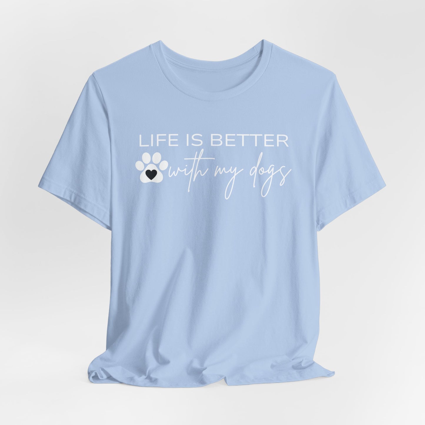 Life Is Better With My Dogs T-Shirt