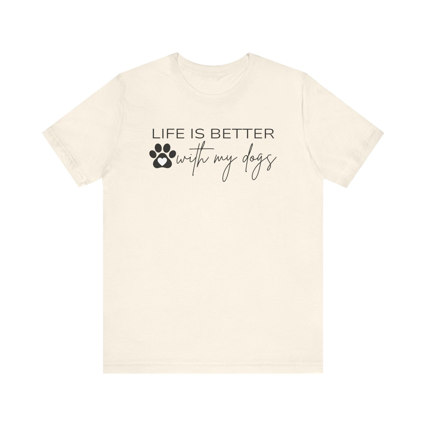 Life Is Better With My Dogs T-Shirt