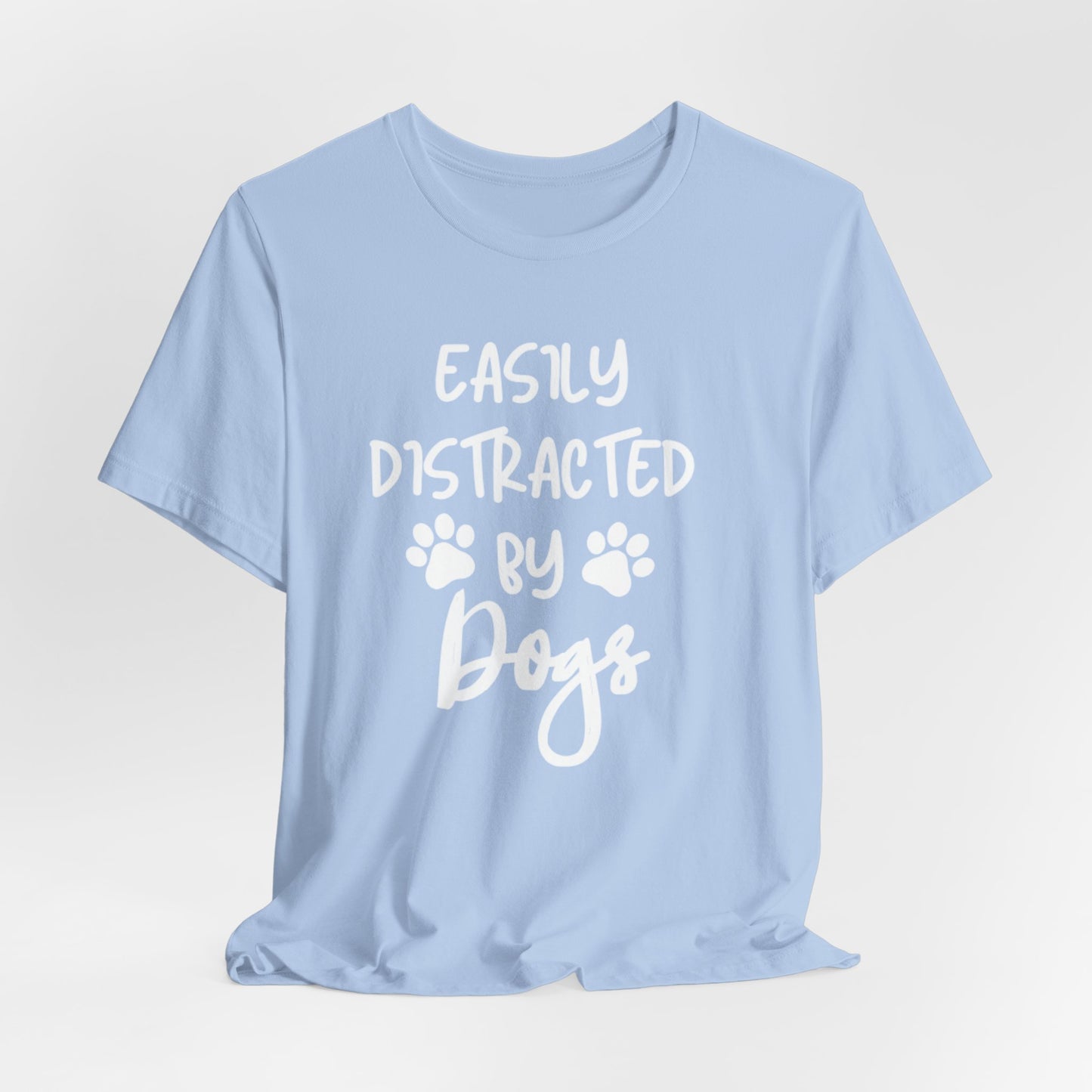 Easily Distracted By Dogs T-Shirt